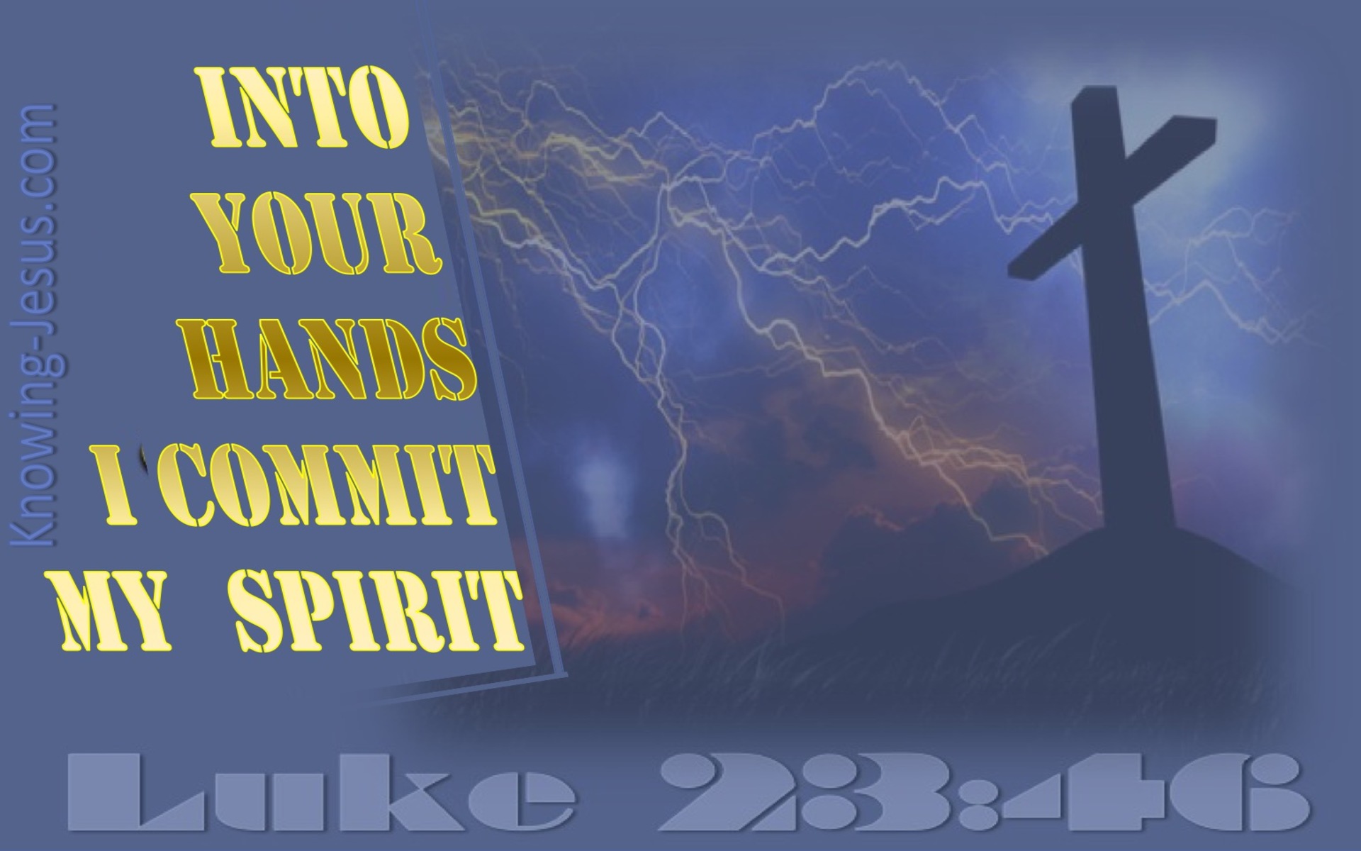 Luke 23:46  Into Your Hands I Commend My Spirit (gold)